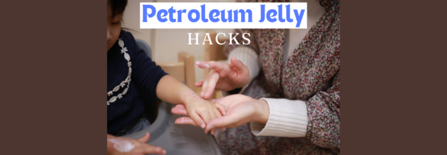 Petroleum jelly hacks