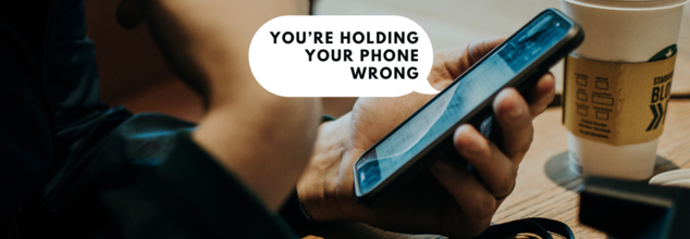 Are you holding your phone right