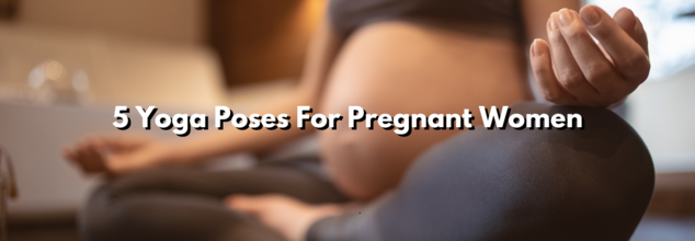 Yoga Poses For Pregnant Women