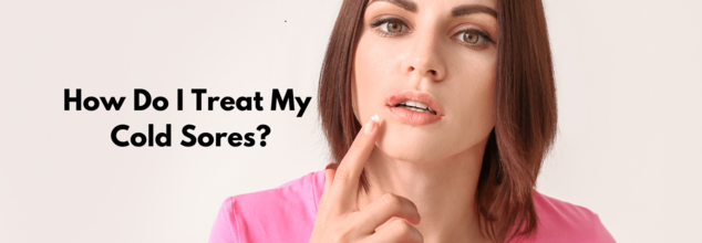 How Do I Treat My Cold Sores?