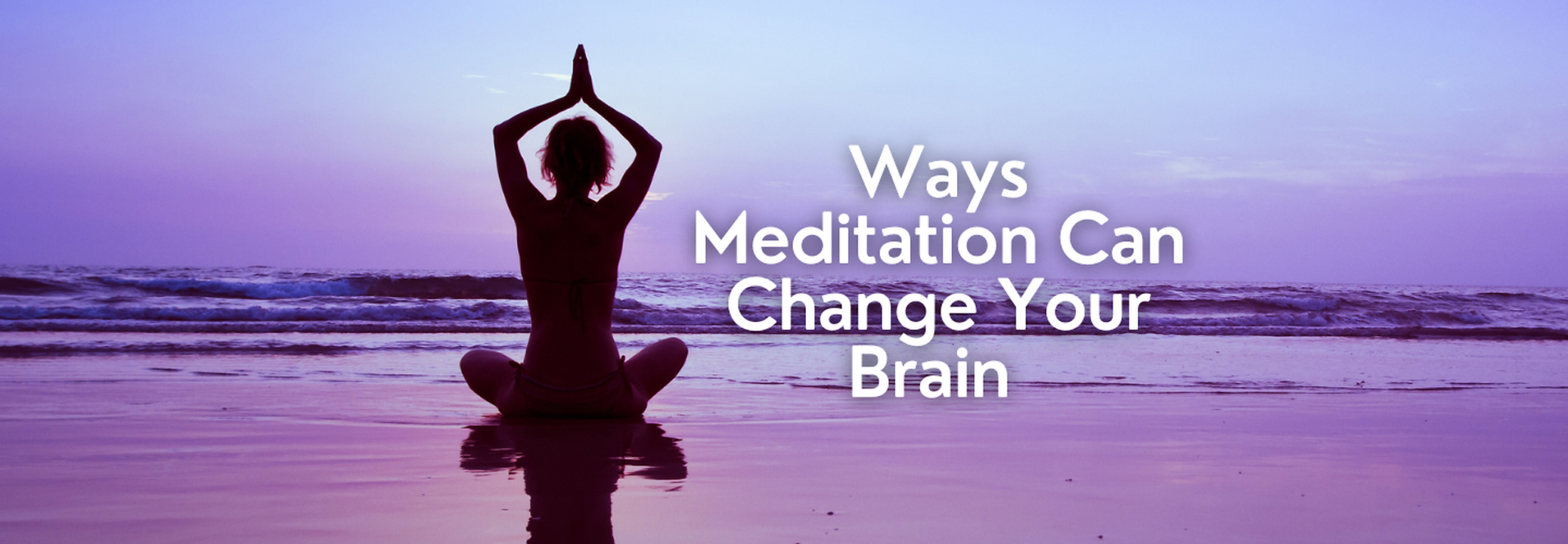 9 Ways Meditation Can Change Your Brain | Health and Me