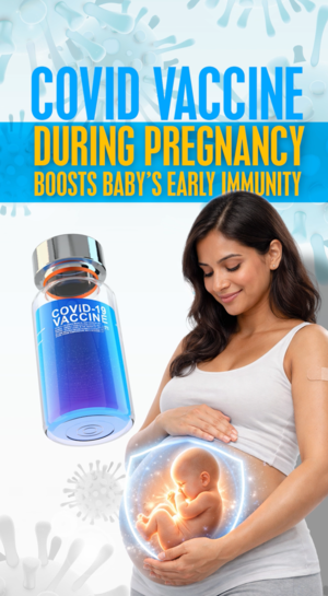 COVID Vaccine During Pregnancy Boosts Baby’s Early Immunity